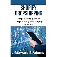 Shopify Dropshipping: Step-by-step guide to Dropshipping And Shopify Business Shopify Dropshipping: Step-by-step guide to Dropshipping And Shopify Business Kindle Paperback