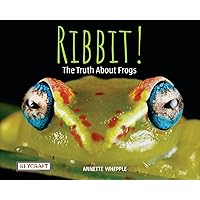 Ribbit! The Truth About Frogs by Annette Whipple | Fun Facts, Photographs, Illustrations, & All Your Questions Answered | Ages 7-10, Grade Level 2-3 | Nonfiction Science & Nature | Reycraft Books
