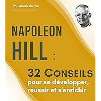 Napoleon Hill : 32 Conseils pour se développer, réussir et s'enrichir (French Edition) Napoleon Hill : 32 Conseils pour se développer, réussir et s'enrichir (French Edition) Kindle Paperback