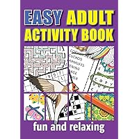 Easy Adult Activity Book: Fun And Relaxing. Large Print, Jumbo Puzzles, Coloring Pages, Writing Activities, Sudoku, Crosswords, Word Searches, Brain ... Beginners, Old & Older People. Inspirational. Easy Adult Activity Book: Fun And Relaxing. Large Print, Jumbo Puzzles, Coloring Pages, Writing Activities, Sudoku, Crosswords, Word Searches, Brain ... Beginners, Old & Older People. Inspirational. Paperback