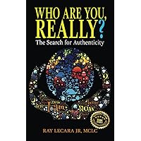 Who Are You, Really?: The Search for Authenticity Who Are You, Really?: The Search for Authenticity Paperback Kindle