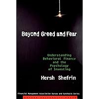 Beyond Greed and Fear: Understanding Behavioral Finance and the Psychology of Investing (Financial Management Association Survey and Synthesis) Beyond Greed and Fear: Understanding Behavioral Finance and the Psychology of Investing (Financial Management Association Survey and Synthesis) Paperback Hardcover