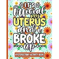 It's Official, My Uterus and I Broke up - Hysterectomy Recovery Activity Book: Fun and Engaging Activities for Women Recovering from Hysterectomy Surgery