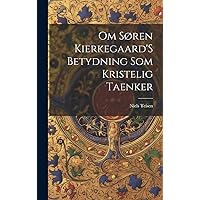 Om Søren Kierkegaard'S Betydning Som Kristelig Taenker (Danish Edition) Om Søren Kierkegaard'S Betydning Som Kristelig Taenker (Danish Edition) Hardcover Paperback