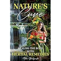 Nature's Cure: Healing the Body with Herbal Remedies Nature's Cure: Healing the Body with Herbal Remedies Paperback Kindle