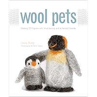 Wool Pets: Making 20 Figures with Wool Roving and a Barbed Needle Wool Pets: Making 20 Figures with Wool Roving and a Barbed Needle Kindle Hardcover Paperback