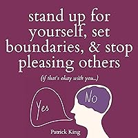 Stand Up for Yourself, Set Boundaries, & Stop Pleasing Others (If That’s Okay with You…): Be Confident and Fearless, Book 9 Stand Up for Yourself, Set Boundaries, & Stop Pleasing Others (If That’s Okay with You…): Be Confident and Fearless, Book 9 Audible Audiobook Paperback Kindle Hardcover