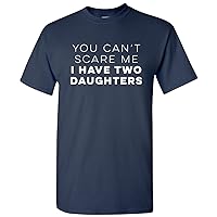 You Can't Scare Me I Have Two Daughters Funny Dad T Shirt