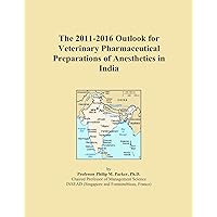 The 2011-2016 Outlook for Veterinary Pharmaceutical Preparations of Anesthetics in India