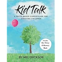 Kid Talk a Faith-Based Curriculum for Grieving Children: Includes Our Story A Memory Book (Kid Talk Grief) Kid Talk a Faith-Based Curriculum for Grieving Children: Includes Our Story A Memory Book (Kid Talk Grief) Paperback