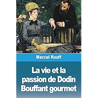La vie et la passion de Dodin Bouffant gourmet (French Edition) La vie et la passion de Dodin Bouffant gourmet (French Edition) Paperback Kindle