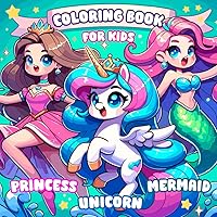 Unicorn, Princess and Mermaid Coloring Book for Kids: 50 Unique and Cute Coloring Pages for Girls Ages 4-8 Unicorn, Princess and Mermaid Coloring Book for Kids: 50 Unique and Cute Coloring Pages for Girls Ages 4-8 Paperback