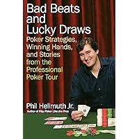 Bad Beats and Lucky Draws: Poker Strategies, Winning Hands, and Stories from the Professional Poker Tour Bad Beats and Lucky Draws: Poker Strategies, Winning Hands, and Stories from the Professional Poker Tour Paperback Kindle
