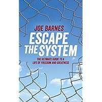 Escape The System: The Ultimate Guide to a life of Freedom and Greatness