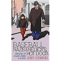 Baseball, Nazis & Nedick’s Hot Dogs: Growing up Jewish in the 1930s in Newark Baseball, Nazis & Nedick’s Hot Dogs: Growing up Jewish in the 1930s in Newark Kindle Paperback