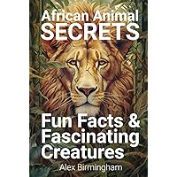 African Animal Secrets: Fun Facts & Fascinating Creatures