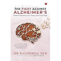 The Fight Against Alzheimer’s: How to Prevent, Cure, Care, and Find Hope The Fight Against Alzheimer’s: How to Prevent, Cure, Care, and Find Hope Hardcover Kindle