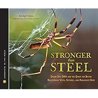 Stronger Than Steel: Spider Silk DNA and the Quest for Better Bulletproof Vests, Sutures, and Parachute Rope (Scientists in the Field Series) Stronger Than Steel: Spider Silk DNA and the Quest for Better Bulletproof Vests, Sutures, and Parachute Rope (Scientists in the Field Series) Hardcover