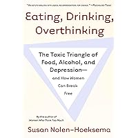 Eating, Drinking, Overthinking: The Toxic Triangle of Food, Alcohol, and Depression--and How Women Can Break Free Eating, Drinking, Overthinking: The Toxic Triangle of Food, Alcohol, and Depression--and How Women Can Break Free Kindle Audible Audiobook Paperback Hardcover Audio CD