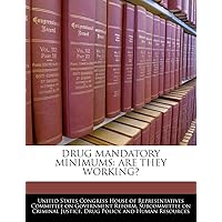 Drug Mandatory Minimums: Are They Working? Drug Mandatory Minimums: Are They Working? Paperback