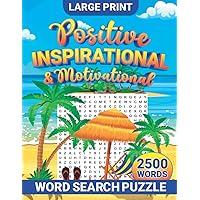 Positive, Motivational, & Inspirational Word Search Puzzle: 2500 Words & 100 Word Search Puzzles in Large Print for Teens, Adults, & Seniors to Enjoy, Encourage Relaxation, and Challenge their Brains Positive, Motivational, & Inspirational Word Search Puzzle: 2500 Words & 100 Word Search Puzzles in Large Print for Teens, Adults, & Seniors to Enjoy, Encourage Relaxation, and Challenge their Brains Paperback