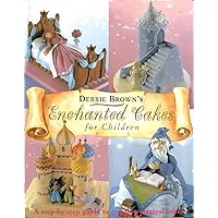 Enchanted Cakes for Children: A Step-by-Step Guide to Creating Magical Cakes (Merehurst Cake Decorating) Enchanted Cakes for Children: A Step-by-Step Guide to Creating Magical Cakes (Merehurst Cake Decorating) Hardcover