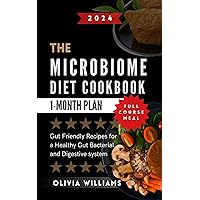 The Microbiome Diet Cookbook: Gut Friendly Recipes for a Healthy Gut Bacterial and Digestive system