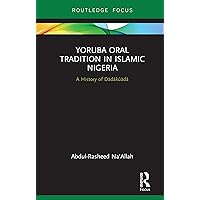 Yoruba Oral Tradition in Islamic Nigeria: A History of Dàdàkúàdá (ISSN Book 14) Yoruba Oral Tradition in Islamic Nigeria: A History of Dàdàkúàdá (ISSN Book 14) Kindle Hardcover Paperback
