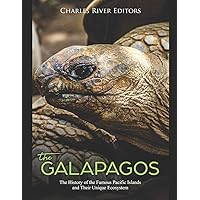 The Galápagos: The History of the Famous Pacific Islands and Their Unique Ecosystem