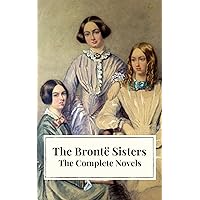 The Brontë Sisters: The Complete Novels The Brontë Sisters: The Complete Novels Kindle Hardcover Paperback