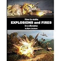 How to make EXPLOSIONS and FIRES in a diorama How to make EXPLOSIONS and FIRES in a diorama Paperback
