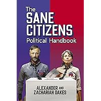 The Sane Citizens Political Handbook The Sane Citizens Political Handbook Kindle Paperback