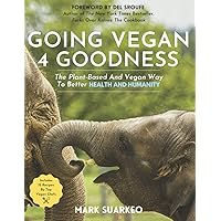Going Vegan 4 Goodness: The Plant-Based And Vegan Way To Better Health And Humanity Going Vegan 4 Goodness: The Plant-Based And Vegan Way To Better Health And Humanity Paperback Kindle