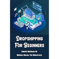 Dropshipping For Beginners: Simple Methods Of Making Money Via Aliexpress