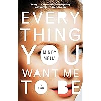 Everything You Want Me to Be: A Novel Everything You Want Me to Be: A Novel Paperback Kindle Audible Audiobook Hardcover Mass Market Paperback