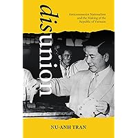 Disunion: Anticommunist Nationalism and the Making of the Republic of Vietnam (Studies of the Weatherhead East Asian Institute, Columbia University) Disunion: Anticommunist Nationalism and the Making of the Republic of Vietnam (Studies of the Weatherhead East Asian Institute, Columbia University) Paperback Kindle Hardcover