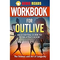 Workbook for Outlive: An Essential Guide to Peter Attia's Book: The Science and Art of Longevity Workbook for Outlive: An Essential Guide to Peter Attia's Book: The Science and Art of Longevity Paperback