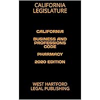 CALIFORNIA BUSINESS AND PROFESSIONS CODE PHARMACY 2020 EDITION: WEST HARTFORD LEGAL PUBLISHING CALIFORNIA BUSINESS AND PROFESSIONS CODE PHARMACY 2020 EDITION: WEST HARTFORD LEGAL PUBLISHING Kindle Paperback