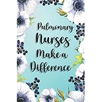 Pulmonary Nurses Make A Difference: Pulmonary Nurses Gifts For Birthday, Christmas..., Pulmonary Nurses Appreciation Gifts, Lined Notebook Journal