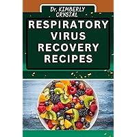 RESPIRATORY VIRUS RECOVERY RECIPES: Empower Your Health With Flavor, Delicious And Nutrient-Packed Methods To Breathing Disease Regaining RESPIRATORY VIRUS RECOVERY RECIPES: Empower Your Health With Flavor, Delicious And Nutrient-Packed Methods To Breathing Disease Regaining Kindle Paperback
