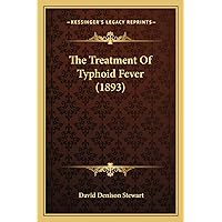 The Treatment Of Typhoid Fever (1893) The Treatment Of Typhoid Fever (1893) Paperback Hardcover