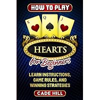 How to Play Hearts for Beginners: Learn Instructions, Game Rules, and Winning Strategies (Card games)