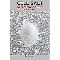CELL SALT DEFICIENCY GUIDE FOR NOVICES CELL SALT DEFICIENCY GUIDE FOR NOVICES Kindle Paperback