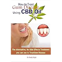 How to Treat Gum Disease Using CBD oil : The Alternative No Side Effects Treatment you can use to Treat Gum Disease How to Treat Gum Disease Using CBD oil : The Alternative No Side Effects Treatment you can use to Treat Gum Disease Kindle Paperback