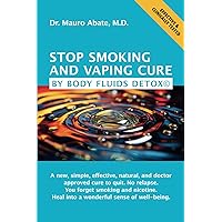STOP SMOKING AND VAPING CURE BY BODY FLUIDS DETOX©: A new, simple, effective, natural, and medically-approved cure to quit. No relapse. Forget smoking and nicotine. Heal into a wonderful well-being STOP SMOKING AND VAPING CURE BY BODY FLUIDS DETOX©: A new, simple, effective, natural, and medically-approved cure to quit. No relapse. Forget smoking and nicotine. Heal into a wonderful well-being Paperback Kindle