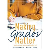 Making Grades Matter: Standards-Based Grading in a Secondary PLC (A practical guide for PLCs and standards-based grading at the secondary education level) Making Grades Matter: Standards-Based Grading in a Secondary PLC (A practical guide for PLCs and standards-based grading at the secondary education level) Paperback Kindle