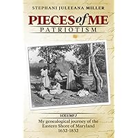 Pieces of Me Patriotism: My genealogical journey of the Eastern Shore of Maryland Pieces of Me Patriotism: My genealogical journey of the Eastern Shore of Maryland Paperback