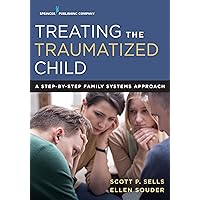 Treating the Traumatized Child: A Step-by-Step Family Systems Approach Treating the Traumatized Child: A Step-by-Step Family Systems Approach Paperback Kindle