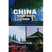 China travel guide 2024: Explore the charms of Beijing, Shanghai, Xi’an and Guilin (Alice Lundy Travel Guides 2024) China travel guide 2024: Explore the charms of Beijing, Shanghai, Xi’an and Guilin (Alice Lundy Travel Guides 2024) Paperback Kindle