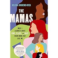 The Mamas: What I Learned About Kids, Class, and Race from Moms Not Like Me